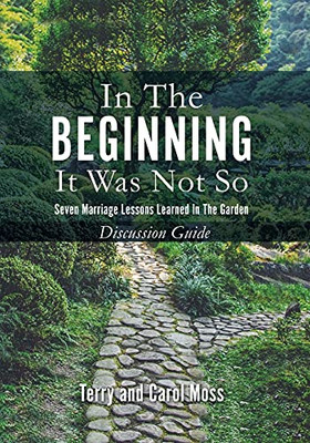 In The Beginning It Was Not So: Seven Marriage Lessons Learned In The Garden - Discussion Guide