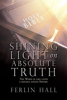 Shining Light On Absolute Truth: The Word Is Like Unto A Double Edged Sword.