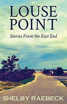 Louse Point: Stories From The East End: 2Nd Edition