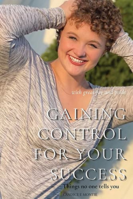 Gaining Control For Your Success: Things No One Tells You