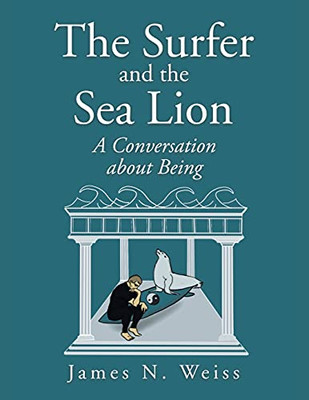 The Surfer And The Sea Lion: A Conversation About Being