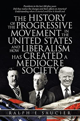 The History Of The Progressive Movement In The United States And How Liberalism Has Created A Mediocre Society