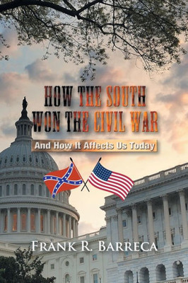 How the South Won the Civil War: And How It Affects Us Today