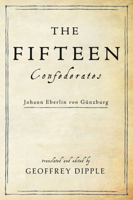 The Fifteen Confederates: Johann Eberlin Von GÃ¼nzburg