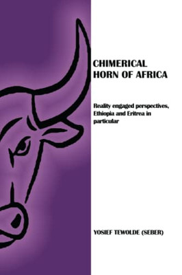 Chimerical Horn Of Africa: Reality Engaged Perspectives, Ethiopia And Eritrea In Particular