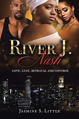 River J. Nash: Love, Lust, Betrayal, And Control