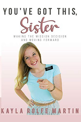You've Got This, Sister: Making the Mission Decision and Moving Forward