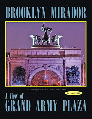 Brooklyn Mirador 2: An Incomplete Collection: A View Of Grand Army Plaza