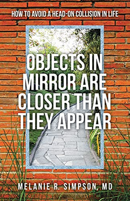 Objects In Mirror Are Closer Than They Appear: How To Avoid A Head-On Collision In Life