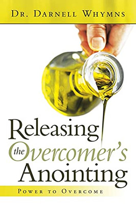 Releasing The OvercomerS Anointing: Power To Overcome