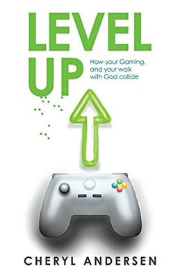 Level Up: How Your Gaming, And Your Walk With God Collide