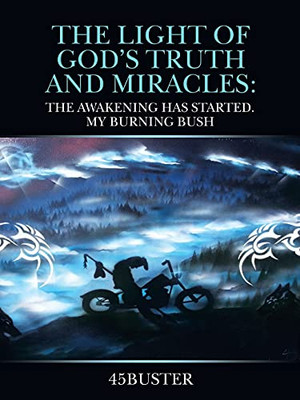 The Light Of GodS Truth And Miracles: The Awakening Has Started. My Burning Bush
