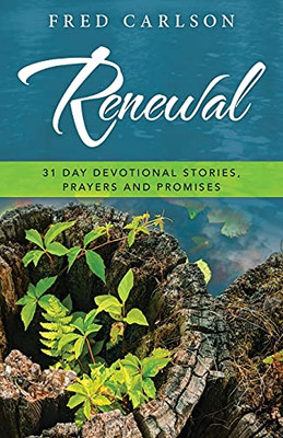 Renewal: 31 Day Devotional Stories, Prayers And Promises