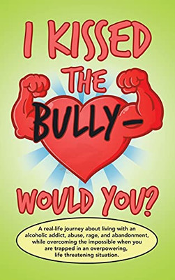 I Kissed The Bully - Would You?