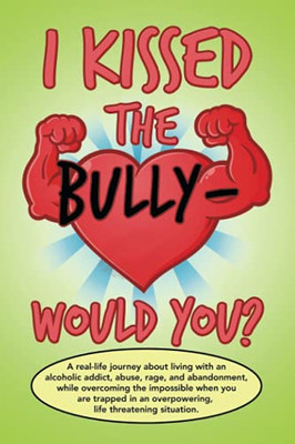I Kissed The Bully - Would You?