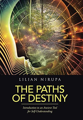 The Paths Of Destiny: Introduction To An Ancient Tool For Self-Understanding