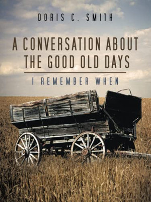 A Conversation About The Good Old Days: I Remember When