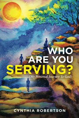 Who Are You Serving?: (My Personal Journey To God)