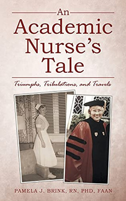 An Academic NurseS Tale: Triumphs, Tribulations, And Travels