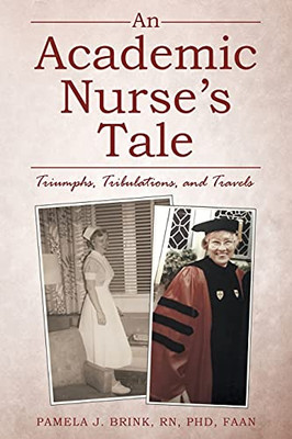 An Academic NurseS Tale: Triumphs, Tribulations, And Travels