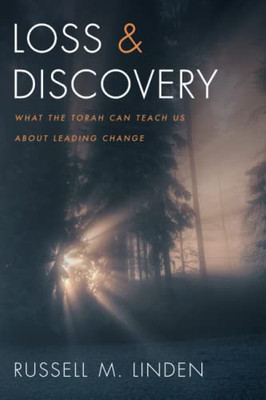 Loss And Discovery: What The Torah Can Teach Us About Leading Change