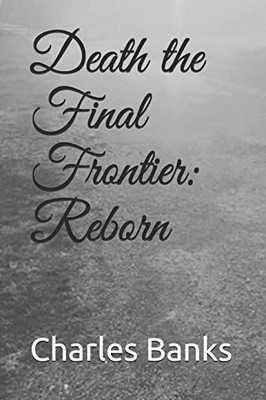 Death the Final Frontier:  Reborn