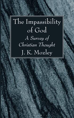 The Impassibility Of God: A Survey Of Christian Thought
