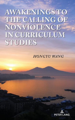 Awakenings to the Calling of Nonviolence in Curriculum Studies