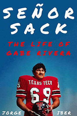 Señor Sack: The Life Of Gabe Rivera (Texas Sports Heroes)