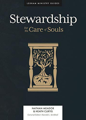 Stewardship: For The Care Of Souls (Lexham Ministry Guides)