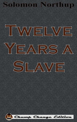Twelve Years a Slave (Chump Change Edition)