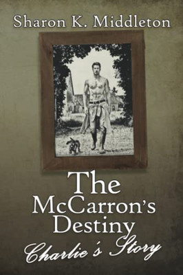 The Mccarron'S Destiny: Charlie'S Story (MccarronS Corner)