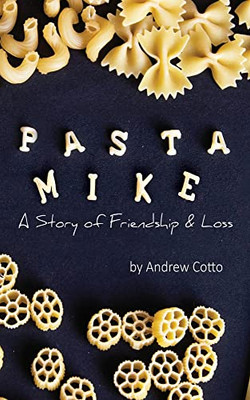 Pasta Mike: A Story Of Friendship And Loss
