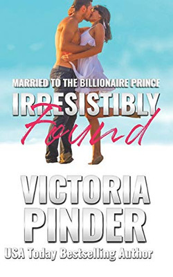 Irresistibly Found (Married to the Billionaire Prince)