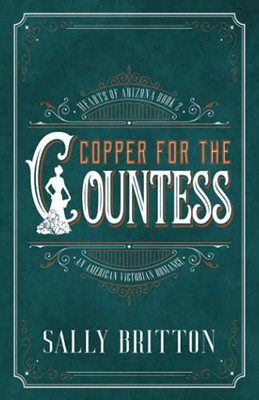 Copper For The Countess: An American Victorian Romance (Hearts Of Arizona)