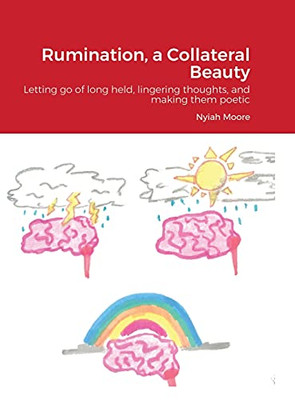 Rumination, A Collateral Beauty: Letting Go Of Long Held, Lingering Thoughts, And Making Them Poetic