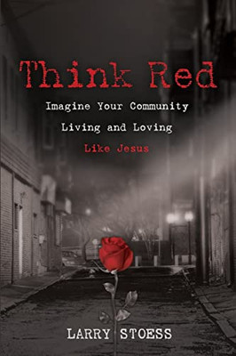 Think Red: Imagine Your Community Living And Loving Like Jesus