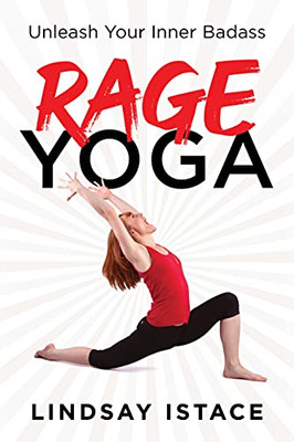 Rage Yoga: Unleash Your Inner Badass (A Funny And Empowering Fitness Gift, Perfect For Work From Home Exercise)