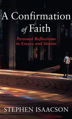 A Confirmation of Faith: Personal Reflections in Essays and Stories