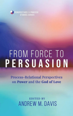From Force to Persuasion: Process-Relational Perspectives on Power and the God of Love
