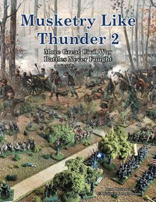 Musketry Like Thunder 2: More Great Civil War Battles Never Fought