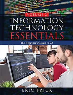 Information Technology Essentials Volume 2: The Beginner'S Guide To C#