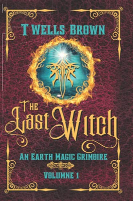 The Last Witch: An Earth Magic Grimoire