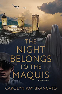 The Night Belongs To The Maquis: A Wwii Novel