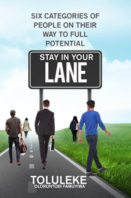 Stay In Your Lane: Six Categories Of People On Their Way To Full Potential