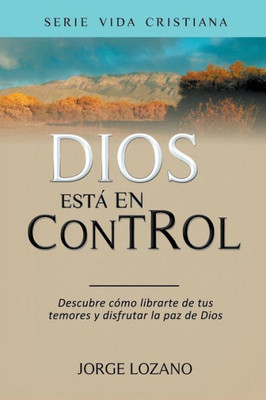 Dios estÃ¡ en Control: Descubre cÃ³mo librarte de tus temores y disfrutar la paz de Dios