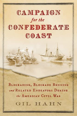 Campaign For The Confederate Coast: Blockading, Blockade Running And Related Endeavors During The American Civil War