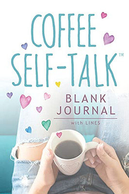 Coffee Self-Talk Journal: (Softcover Blank Lined Journal 180 Pages)