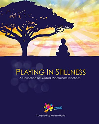 Playing In Stillness: A Collection Of Guided Mindfulness Practices