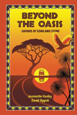 Beyond The Oasis: Safaris Of Song And Stone